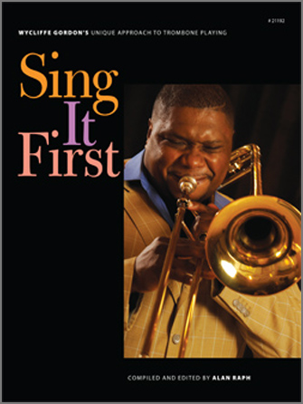 Sing It First (Wycliffe Gordon's Unique Approach To Trombone Playing) - cliquer ici