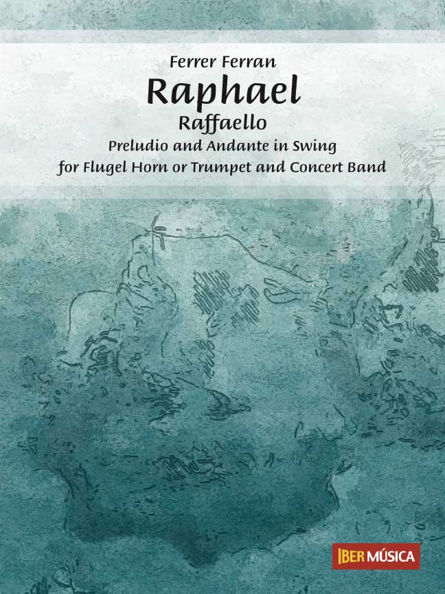 Raphael - Raffaello (Preludio and Andante in Swing for Flgel Horn or Trumpet and Concert Band) - cliquer ici