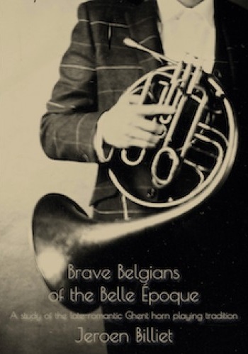 Brave Belgians of the Belle Époque - A study of the late-romantic Ghent horn playing tradition - cliquer ici Brave Belgians of the Belle Époque - A study of the late-romantic Ghent horn playing tradition - cliquer ici